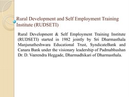 Rural Development and Self Employment Training 
Institute (RUDSETI)
Rural Development & Self Employment Training Institute 
(