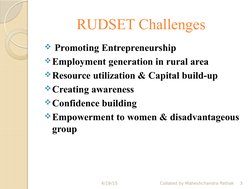 RUDSET Challenges 
 Promoting Entrepreneurship
Employment generation in rural area
Resource utilization & Capital build-up