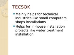 TECSOK 
Mainly helps for technical 
industries like small computers 
shops installations 
Helps for in-house installation