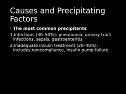 Causes and Precipitating 
Causes and Precipitating 
Factors
Factors
• The most common precipitants
1.Infections (30–50%): pne