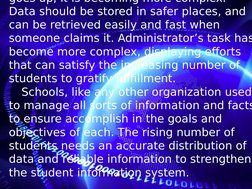 goes up, it is becoming more complex. 
Data should be stored in safer places, and 
can be retrieved easily and fast when 
som