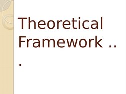 Theoretical 
Framework ..
.

