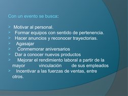 Con un evento se busca:
 Motivar al personal.
  Formar equipos con sentido de pertenencia.
  Hacer anuncios y reconocer tr