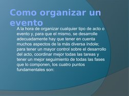 Como organizar un 
evento
A la hora de organizar cualquier tipo de acto o 
evento y, para que el mismo, se desarrolle 
adecua
