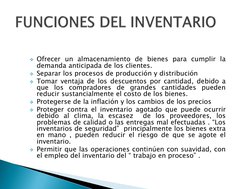 Ofrecer un almacenamiento de bienes para cumplir la
demanda anticipada de los clientes.
Separar los procesos de producción