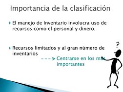 El manejo de Inventario involucra uso de 
recursos como el personal y dinero.
Recursos limitados y al gran número de 
inven