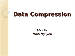 Data Compression
Data Compression
CS 147
CS 147
Minh Nguyen
Minh Nguyen
