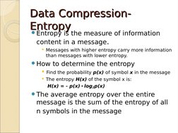 Data Compression- 
Data Compression- 
Entropy
Entropy
Entropy is the measure of information 
content in a message. 
Message