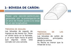 1- BÓVEDA DE CAÑÓN:
Posee una sección semicircular, 
generada por la prolongación de 
un arco de medio punto a lo largo 
de u