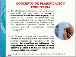 CONCEPTO DE PLANIFICACIÓN 
TRIBUTARIA 
 actos o actuaciones lícitas del contribuyente*  La planificación tributaria “es simpl