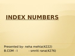 INDEX NUMBERS
Presented by- neha mehta(4222)
B.COM - I            - smriti rana(4276)
