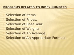 PROBLEMS RELATED TO INDEX NUMBERS
Selection of Items.
Selection of Prices.
Selection of Base Year.
Selection of Weights.