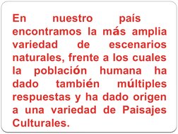 En 
nuestro 
país 
 
encontramos la más amplia 
variedad 
de 
escenarios 
naturales, frente a los cuales 
la 
población 
huma