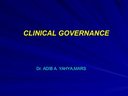 CLINICAL GOVERNANCE
CLINICAL GOVERNANCE
Dr. ADIB A. YAHYA,MARS 
Dr. ADIB A. YAHYA,MARS 
