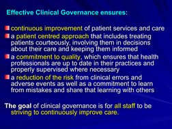 Effective Clinical Governance ensures:
Effective Clinical Governance ensures:  
continuous improvement
continuous improveme