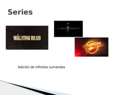 Series
Adición de infinitos sumandos
