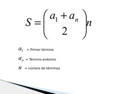 n
a
a
S
n 





2
1
n
a
a
n
1
= Primer término
= Término enésimo
= número de términos
