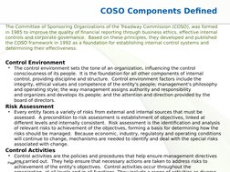 Page  10
COSO Components Defined
The Committee of Sponsoring Organizations of the Treadway Commission (COSO), was formed 
in