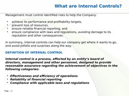 Page  5
What are Internal Controls?
Management must control identified risks to help the Company:
•
achieve its performance
