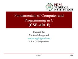 Fundamentals of Computer and 
Programming in C
 (CSE -101 F)
Prepared By:
Ms.Aanchal Aggarwal
aanchal.agg8@gmail.com (mailto: