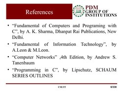 References
• “Fundamental of Computers and Programing with 
C”, by A. K. Sharma, Dhanpat Rai Publications, New 
Delhi. 
• “Fu