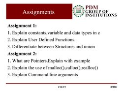 Assignments 
Assignment 1:
1. Explain constants,variable and data types in c
2. Explain User Defined Functions.
3. Differenti