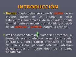 INTRODUCCIÓN
INTRODUCCIÓN
►Hernia
Hernia  puede definirse como la 
puede definirse como la salida
salida  de un 
de un 
órgan