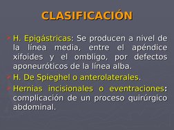 H. Epigástricas
H. Epigástricas: Se producen a nivel de 
: Se producen a nivel de 
la línea media, entre el apéndice 
la lín