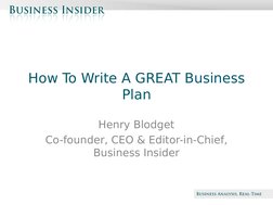 Beta
How To Write A GREAT Business 
Plan
Henry Blodget
Co-founder, CEO & Editor-in-Chief, 
Business Insider
