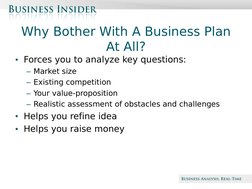 Beta
Why Bother With A Business Plan 
At All?
• Forces you to analyze key questions:
– Market size
– Existing competition
– Y