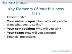 Beta
Key Elements Of Your Business 
Plan
• Elevator pitch
• Your value proposition: Why will people 
want what you’re selling