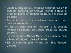 • Einstein termino sus estudios secundarios en la 
escuela cantonal de Argovia, donde obtuvo el 
título de bachiller alemán e