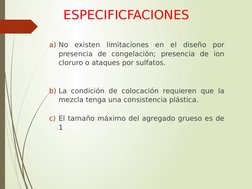 ESPECIFICFACIONES
a) No existen limitaciones en el diseño por 
presencia de congelación; presencia de ion 
cloruro o ataques