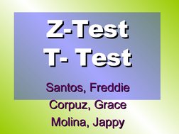 Z-Test
Z-Test
T- Test
T- Test
Santos, Freddie
Santos, Freddie
Corpuz, Grace
Corpuz, Grace
Molina, Jappy
Molina, Jappy
