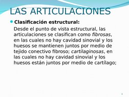 LAS ARTICULACIONES
Clasificación estructural:
Desde el punto de vista estructural, las 
articulaciones se clasifican como fi