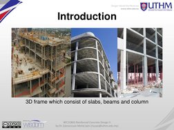 Introduction 
BFC32803 Reinforced Concrete Design II  
by Dr. Zainorizuan Mohd Jaini (rizuan@uthm.edu.my) 
3D frame which con