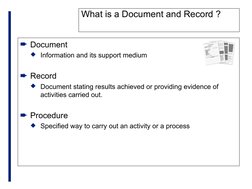 What is a Document and Record ?
² Document
Information and its support medium
² Record
Document stating results achieved or
