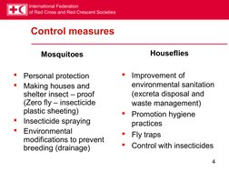 International Federation
of Red Cross and Red Crescent Societies
4
Control measures
Mosquitoes

Personal protection

Making