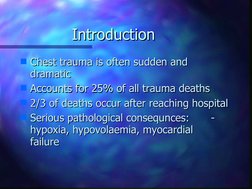 Introduction
Introduction
Chest trauma is often sudden and 
Chest trauma is often sudden and 
dramatic
dramatic
Accounts fo