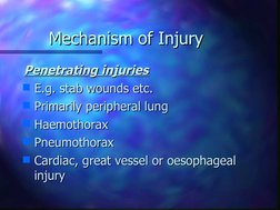 Mechanism of Injury
Mechanism of Injury
Penetrating injuries
Penetrating injuries
E.g. stab wounds etc.
E.g. stab wounds etc