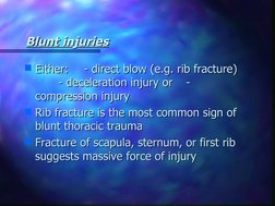Either:
Either:   - direct blow (e.g. rib fracture)
  - direct blow (e.g. rib fracture)
  - deceleration injury or
  - de