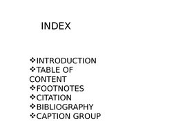 INDEX
INTRODUCTION
TABLE OF 
CONTENT
FOOTNOTES
CITATION 
BIBLIOGRAPHY
CAPTION GROUP
