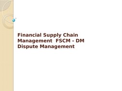 Financial Supply Chain 
Management  FSCM - DM
Dispute Management
