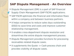 SAP Dispute Management – An Overview
Dispute Management (DM) is a part of SAP Financial 
Supply Chain Management (SAP FSCM)