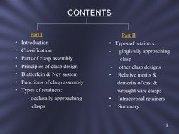 CONTENTS
           Part I
• Introduction
• Classification
• Parts of clasp assembly
• Principles of clasp design
• Blatterfe