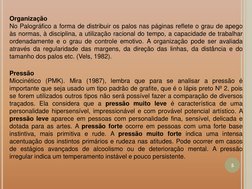 Organização  
No Palográfico a forma de distribuir os palos nas páginas reflete o grau de apego 
às normas, à disciplina, a u