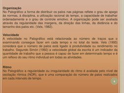 Organização  
No Palográfico a forma de distribuir os palos nas páginas reflete o grau de apego 
às normas, à disciplina, a u