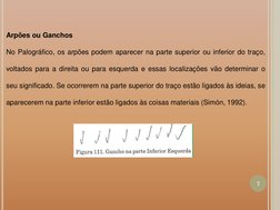 Arpões ou Ganchos  
No Palográfico, os arpões podem aparecer na parte superior ou inferior do traço, 
voltados para a direita
