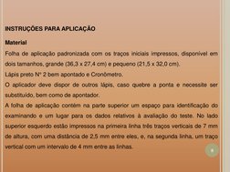 INSTRUÇÕES PARA APLICAÇÃO  
Material  
Folha de aplicação padronizada com os traços iniciais impressos, disponível em 
dois t