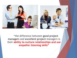 “the difference between good project 
managers and excellent project managers is 
their ability to nurture relationships and